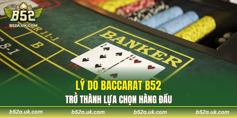 Điểm ấn tượng của Baccarat B52 dễ thu hút