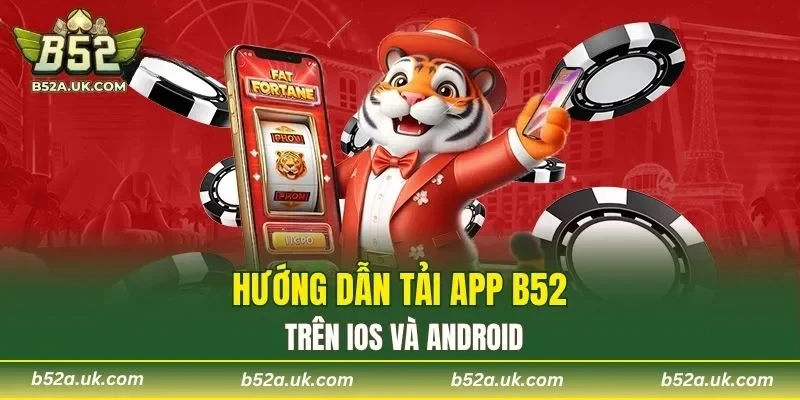 Hướng dẫn tải app B52 trên ios và Android