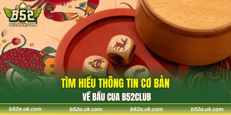 Khám phá thông tin về game bầu cua B52CLUB