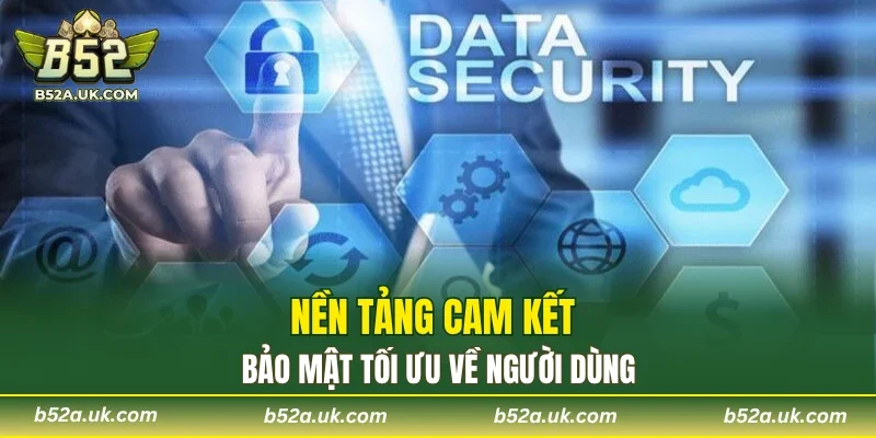 Nền tảng cam kết bảo mật tối ưu về người dùng