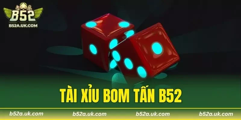 Tài Xỉu Bom Tấn B52