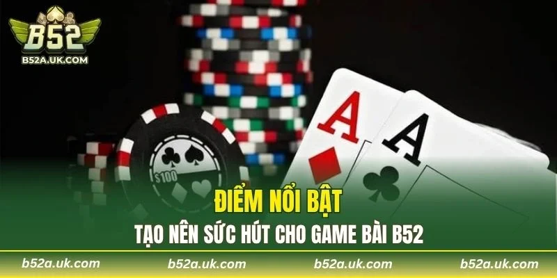Ưu điểm nổi bật tạo nên sức hút riêng cho sảnh game bài